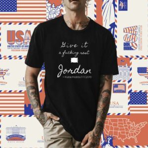 Give It A Fucking Rest Jordan Katie Bobbs 7-7-2019 Shirt