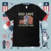 God Save The Queen Man Funny Joe Biden Shirt