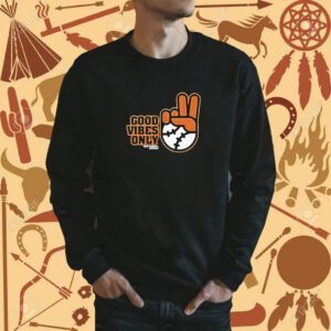 Good Vibes Only SF Giants Fans Shirt