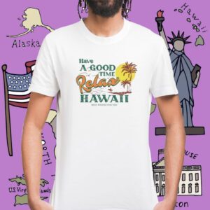 Have A Good Relax Hawaii Shirt