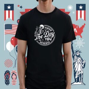 Have The Day You Deserve Peace Sign Skeleton Motivational Shirt