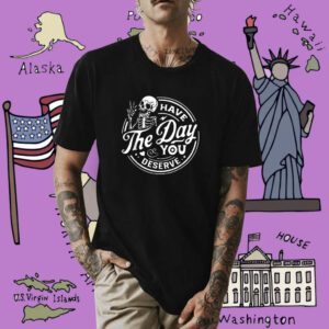 Have The Day You Deserve Peace Sign Skeleton Motivational Shirt