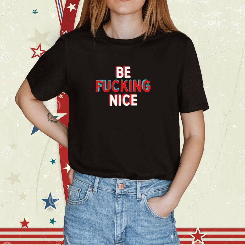 Hunter Biden Be Fucking Nice Shirt