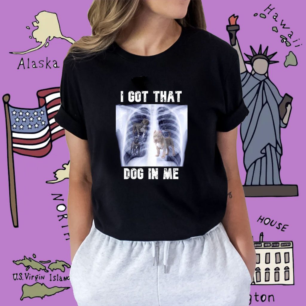 I Got that Dog in Me Xray Meme Shirt