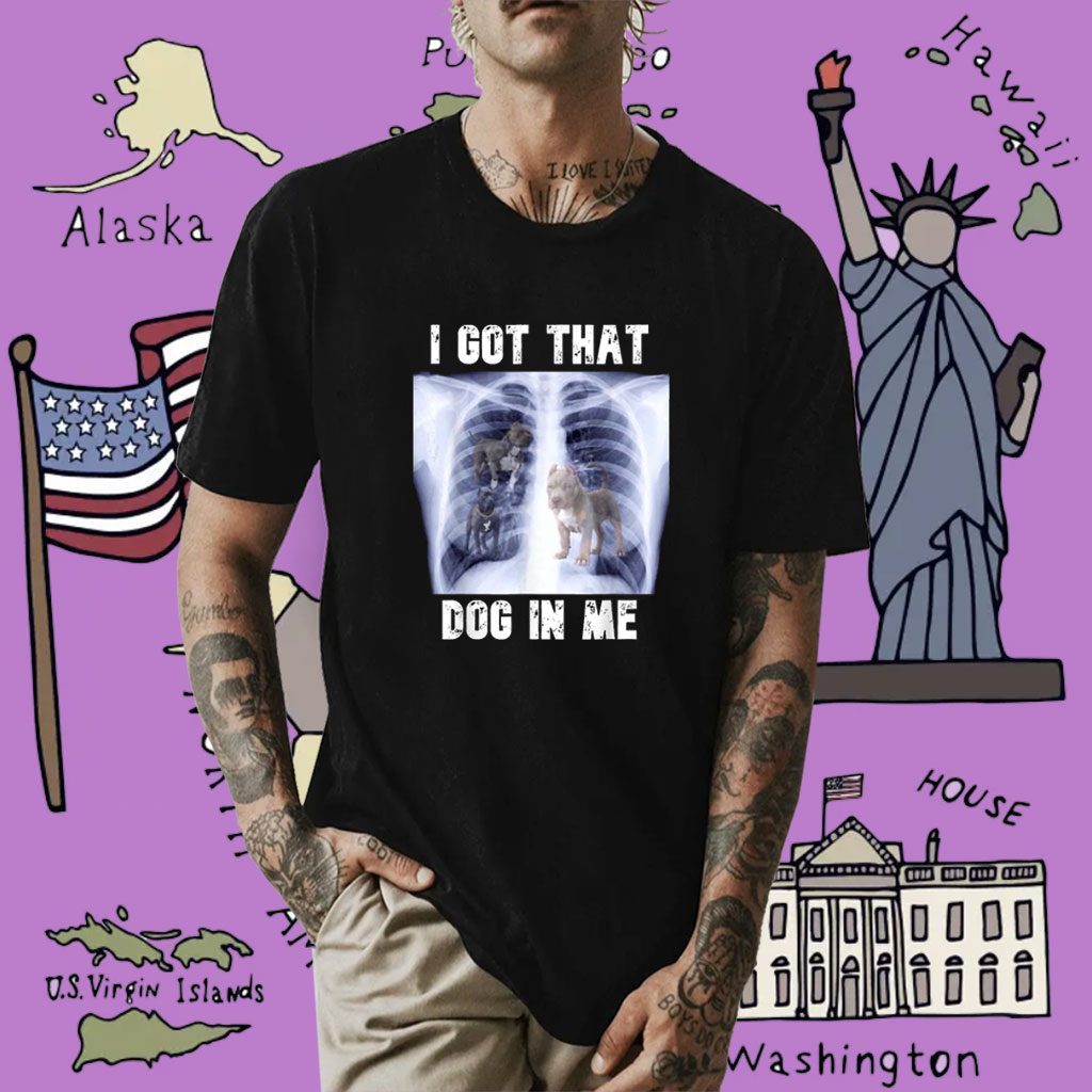 I Got that Dog in Me Xray Meme Shirt