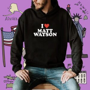 I Love Matt Watson Shirt