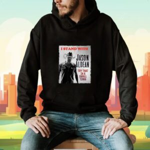 I Stand With Jason Aldean Try That In A Small Town Shirt