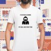 I'd Rather Be Gooning My Small And Stinky Penis Shirt