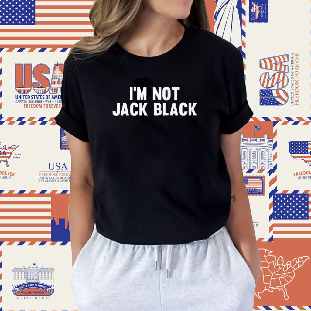 I’m Not Jack Black Shirt