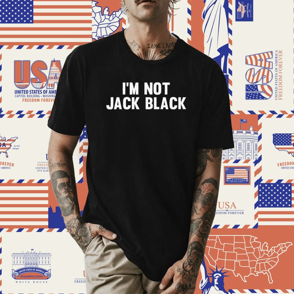I’m Not Jack Black Shirt