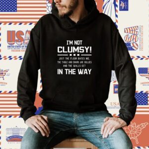 I'm Not Clumsy In The Way Shirt