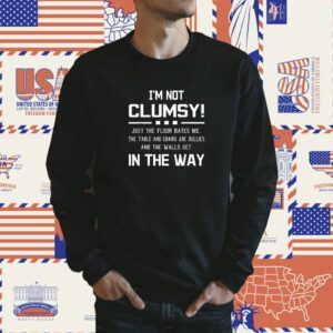 I'm Not Clumsy In The Way Shirt