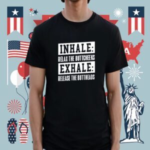 Inhale Relax The Buttcheeks Exhale Release The Buttheads Shirt