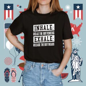 Inhale Relax The Buttcheeks Exhale Release The Buttheads Shirt