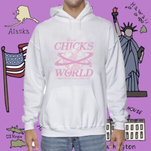 It's A Chicks World Shirt