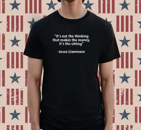 It's Not The Thinking That Makes The Money It's The Sitting Shirt