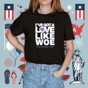 I've Got A Love Like Woe Shirt