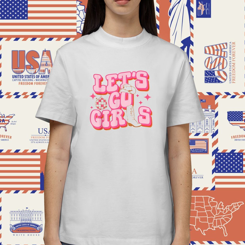 Let's Go Girls Cowgirl Hat Cowboy Boots Bachelorette Party Shirt