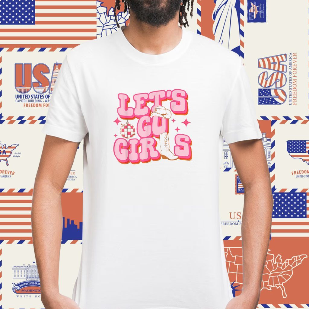 Let's Go Girls Cowgirl Hat Cowboy Boots Bachelorette Party Shirt