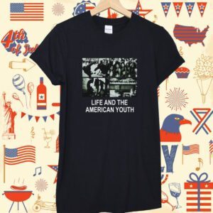 Life And The American Youth Shirt