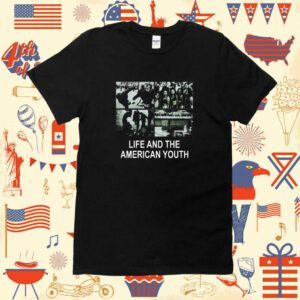 Life And The American Youth Shirt
