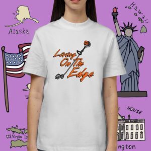 Living On The Edge Shirt