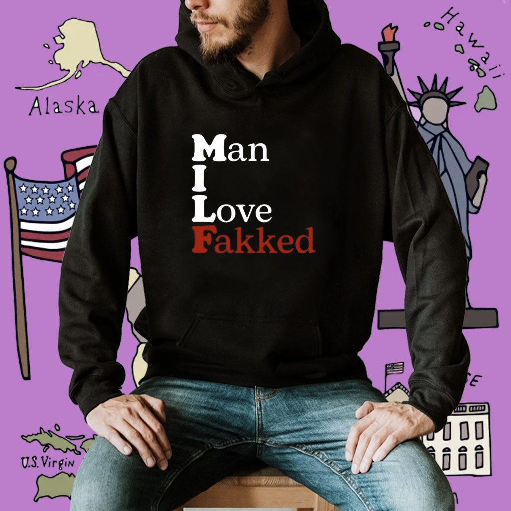Man I Love Fakked Shirt
