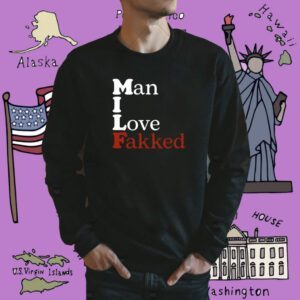 Man I Love Fakked Shirt