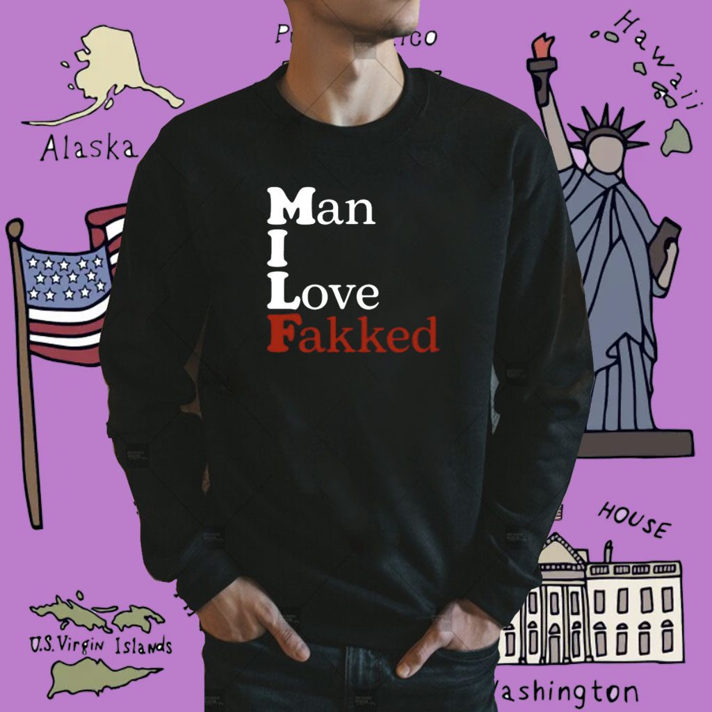 Man I Love Fakked Shirt