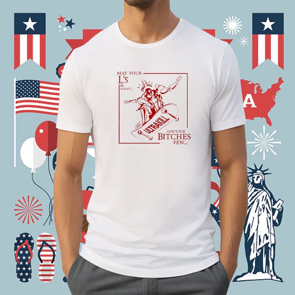May Your L's Be Many Ultrakill And Your Bitches Few Shirt