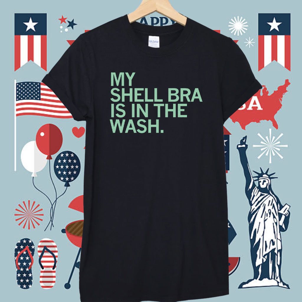My shell bra is in the wash Shirt