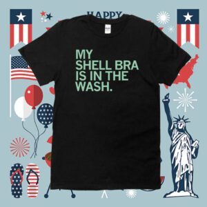 My shell bra is in the wash Shirt