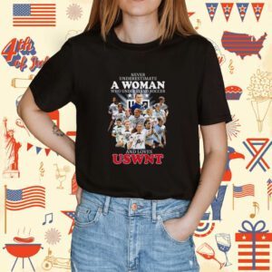 Never Underestimate A Woman Who Understands Soccer And Loves Uswnt Signatures Shirt