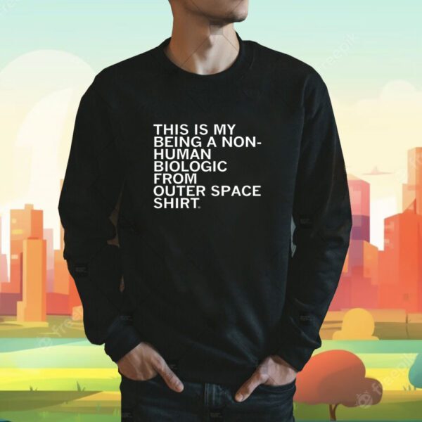 Non-Human Biologic From Outer Space Shirt