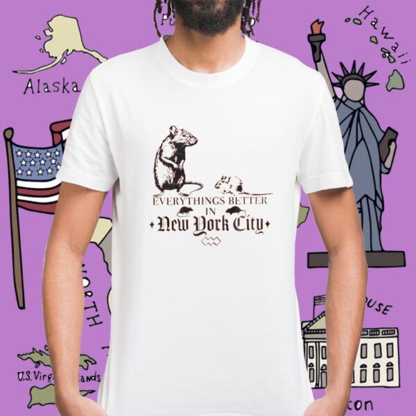 Nyc Rat Everything Better In New York City Shirt