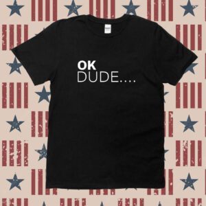 Ok Dude Zuby Wearing Shirt