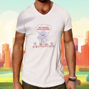 Only Fun Drugs Should Cost Money Shirt