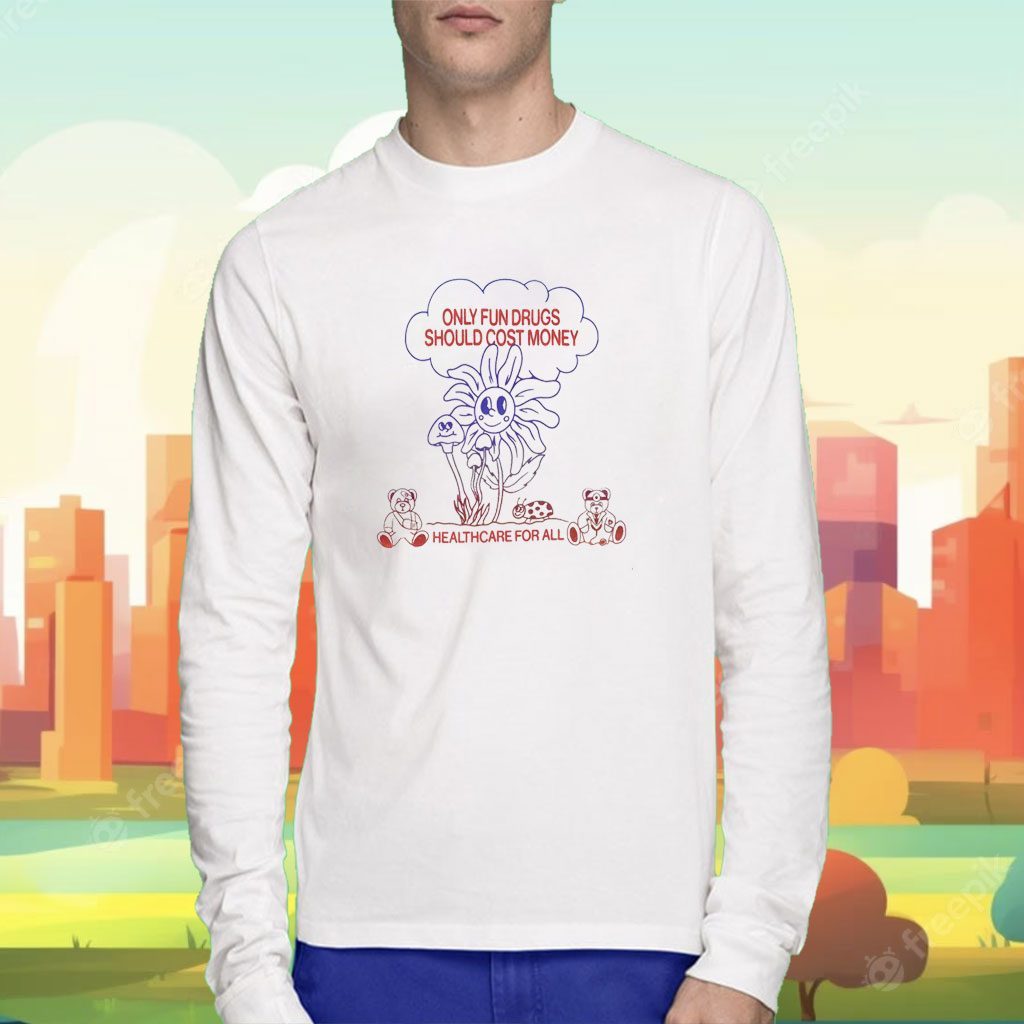 Only Fun Drugs Should Cost Money Shirt