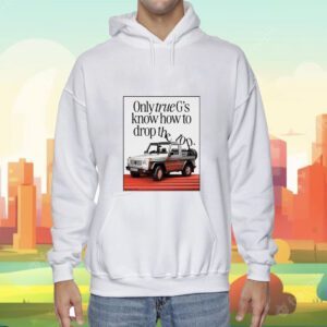Only Truegs Know How To Drop The Top Shirt