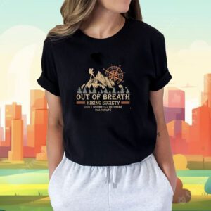 Out Of Breath Hiking Society Don’t Worry I’ll Be There In A Minute Shirt