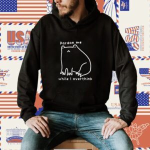 Pardon Me While I Overthink Shirt