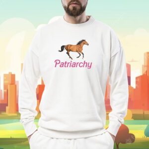 Patriarchy Horse Shirt