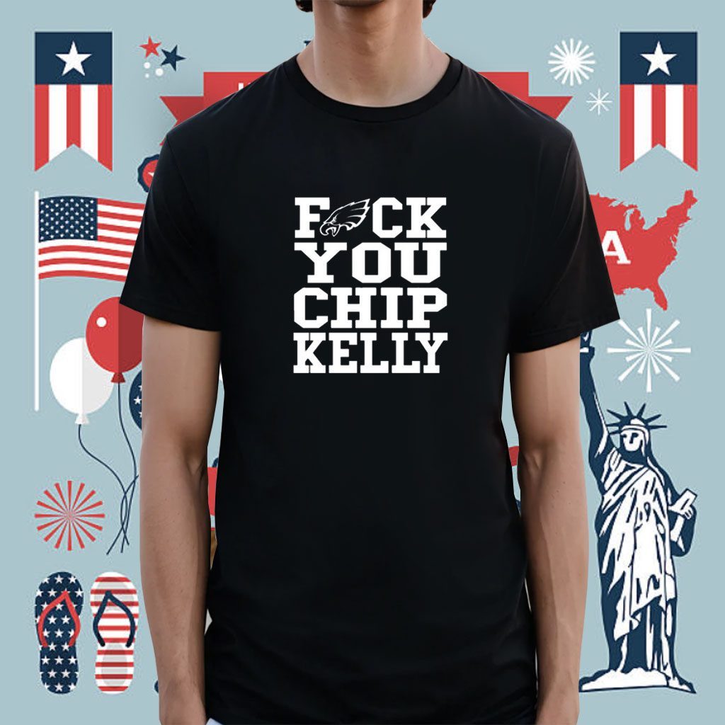 Philadelphia Eagles Fuck You Chip Kelly Shirt