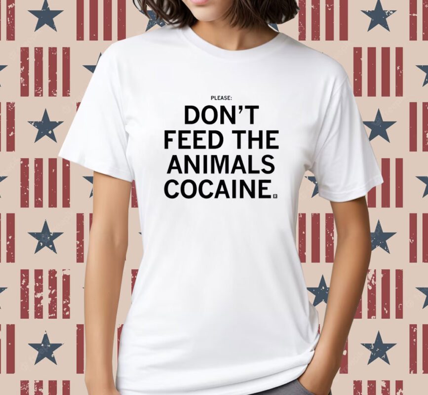 Please Don't feed the animals cocaine Shirt