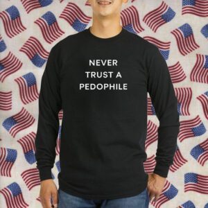 Podcast Never Trust A Pedophile Tee Shirt