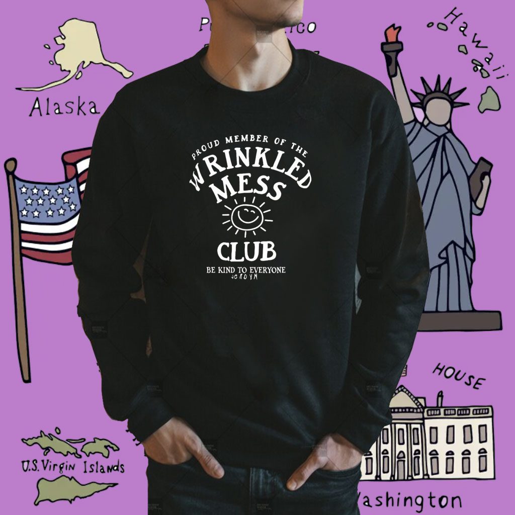 Proud Member Of The Wrinkled Mess Club Be Kind To Everyone Jordyn Shirt