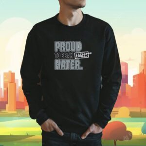 Proud To Be an Eagles Hater Dallas Football Fans Shirt