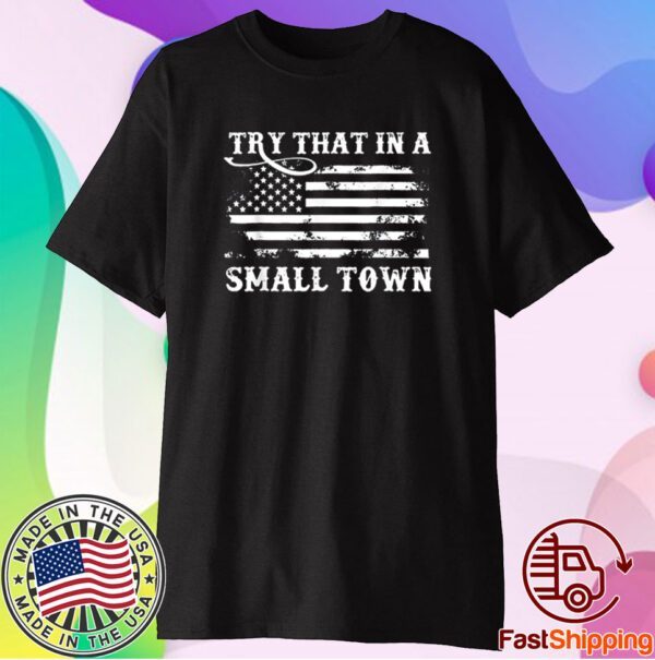 Try That In My Town American US Flag Shirt