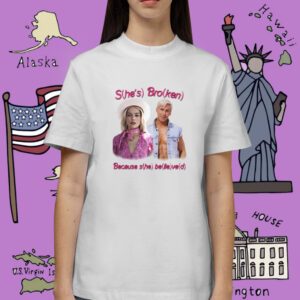 S(He's) Bro(Ken) Because S(He) Be(Lie)Ve(D) Shirt