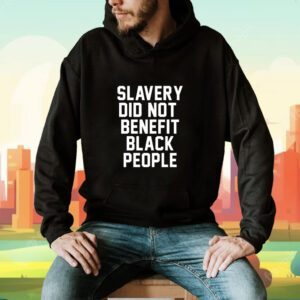 Slavery Did Not Benefit Black People Shirt
